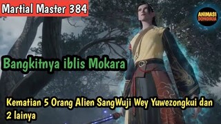 Martial Master 384 ‼️Bangkitnya iblis Mokara . Kematian 5 Ras Alien SangWuji Wey dan Yuwezongkui