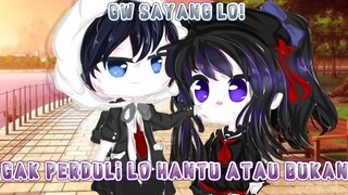 •|•Gw sayang Lo,gak perduli Lo hantu atau bukan•|Ori¿Gacha Club Indonesia🇮🇩