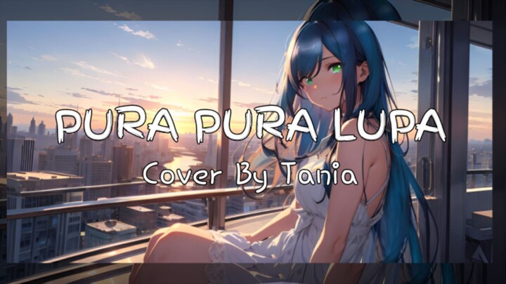PURA PURA LUPA_MAHEN || JAPANESE VERSION ANDI ADINATA || Cover By Tania