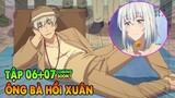 Ông Bà Hồi Xuân | Tập 6 + 7 cs | Bỗng 1 Ngày Trở Về Tuổi 20 | Tóm Tắt Anime