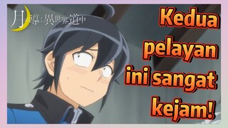 Kedua pelayan ini sangat kejam!