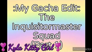 My Editing Video #41: The Inquisitoramster Squad (Part 1) {Customizing the squad}