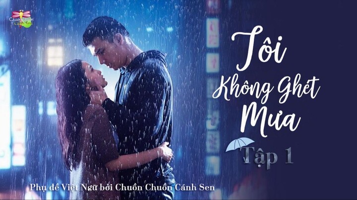[Vietsub] Tôi Không Ghét Mưa - Tập 1