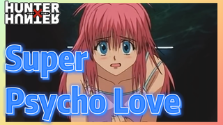 Super Psycho Love