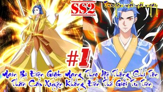 1 Ss2 .Main Bị Điện Giật Mang Theo Hệ Thống Chí Tôn Thần Cấp Xuyên Không Đến Thế Giới Tu Tiên| Tập 1