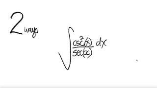 2 ways: trig integral ∫csc^2(x)/sec(x) dx