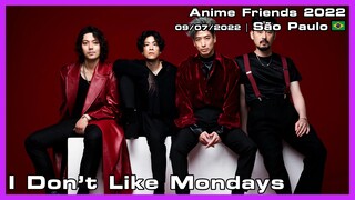 I Don't Like Mondays - Anime Friends 2022 - 09/07/2022