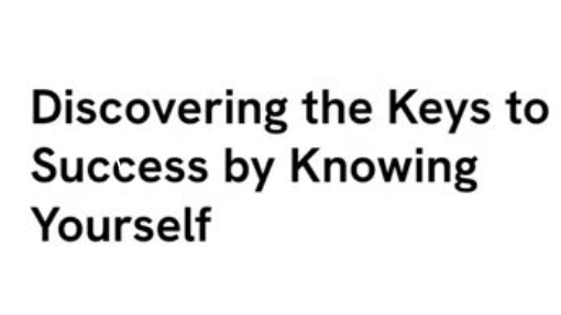 Discovering the Keys to Success by Knowing Yourself