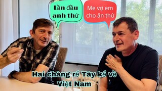 Hai anh rể Tây nói chuyện về Việt Nam , lần đầu ông xã nhắc đến mẹ vợ, Mai le cuộc sống ở Pháp