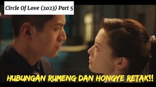 Circle Of Love Part 5 Sub indo ~ Ada apa dengan hubungan Rumeng dan Hongye?