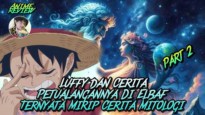 Luffy dan Cerita Petualangannya Di Elbaf Ternyata Alurnya Mirip Mitologi Part 2