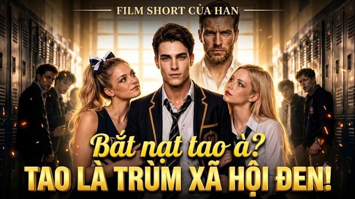 Bắt nạt tao à? Tao là trùm xã hội đen! (Full HD)
