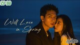 🇨🇳WILL LOVE IN SPRING EP 20(engsub)2024