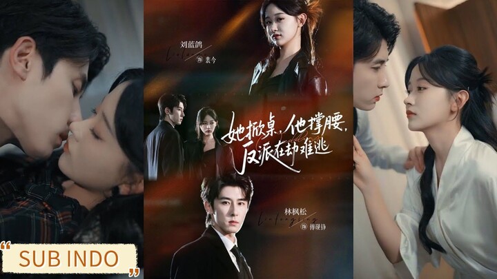 🔥Lin Fengsong & Liu Landi - She Starts the Chaos, He Has Her Back《她掀桌他撑腰反派在劫难逃》Sub Indo
