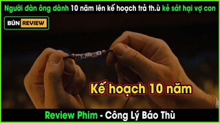 Anh kỹ sư lên kế hoạch 10 năm để trả thù cho vợ con bị sát hại - REVIEW PHIM: CÔNG LÝ BÁO THÙ
