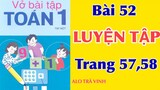 Vở bài tập Toán 1, tập 1 Bài 52 Luyện Tập, trang 57+58