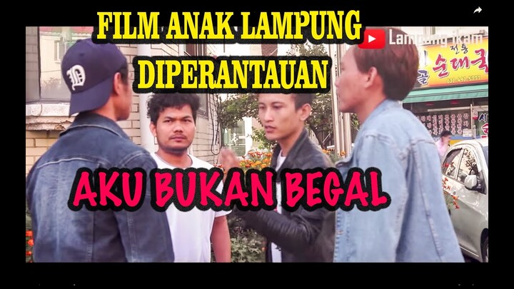 FILM ANAK LAMPUNG DI TANAH RANTAU KOREA (AKU BUKAN BEGAL)