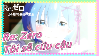 [Re: Zero] Cho dù có phải chết vô số lần đi chăng nữa, tôi cũng sẽ cứu cậu