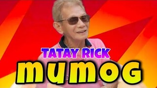 TATAY RICK:MUMOG