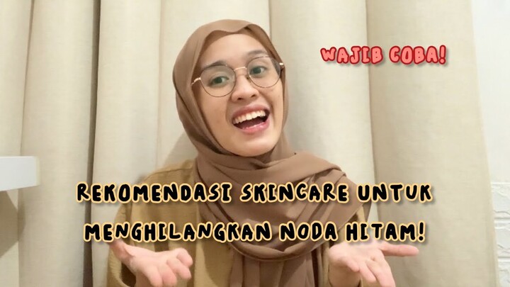 SKINCARE UNTUK KALIAN YANG MEMILIKI NODA HITAM & MAU MENCERAHKAN KULIT