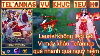 Tel'annas Vũ Khúc Yêu Hồ - Lauriel không lướt nổi vì MÁY KHÂU quá nhanh _Rum ●○