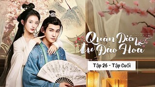Quân Diện Tự Đào Hoa Tập 26: Đại Kết Cục Bùng Nổ, Xem Ngay! | Hồ Diệc Dao
