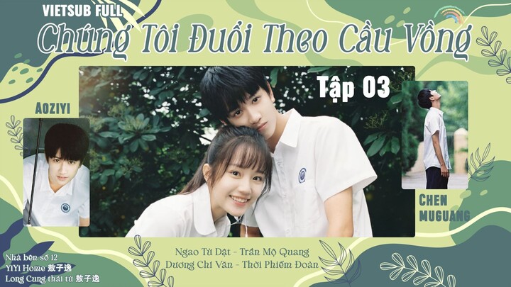 Chúng Tôi Đuổi Theo Cầu Vồng full Vietsub Tập 3