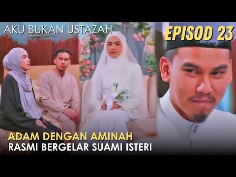 Sinopsis Aku Bukan Ustazah Episod 23 - Hari Perkahwinan Adam & Aminah