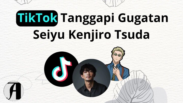 (Berita Anime) TikTok Tanggapi Gugatan Seiyu Kenjiro Tsuda