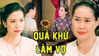 QUÁ KHỨ LÀM VỢ | Phim Hay Việt Nam 2023 | Phim Tâm Lý Xã Hội Việt Nam 2023 | Phim Việt Cuối Tuần