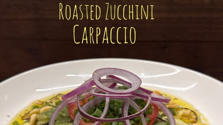 Roasted Zucchini Carpaccio | Raw Flavors & Simple Craft