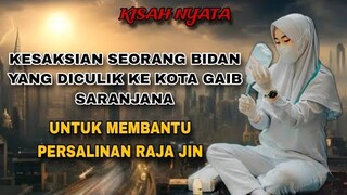 PENGAKUAN BIDAN YANG DICULIK KE KOTA GAIB SARANJANA HANYA UNTUK MEMBANTU JIN YANG MELAHIRKAN