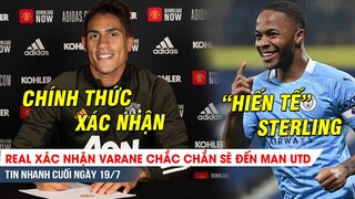 TIN NHANH CUỐI NGÀY 19/7| Real xác nhận: Varane sẽ đến MU ✓ – Man City “tế” Sterling nổ bom tấn