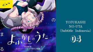 YOFUKASHI NO UTA 2022| Eps.04 (SUB INDO)480p😈