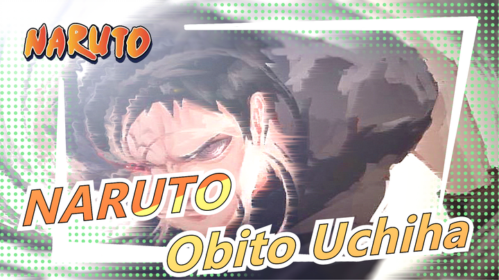 NARUTO|[Super Epic]Obito Uchiha:I am no one, and I don't want to be anyone.