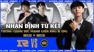 NHẬN ĐỊNH TỨ KẾT CKTG 2021: EDG vs RNG - ĐÁNH GIÁ SỨC MẠNH VÀ DỰ ĐOÁN KẾT QUẢ | BLV VĂN TÙNG