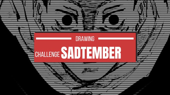 CHALLENGE MONTHLY SADTEMBER  [SONG : TEK IT]