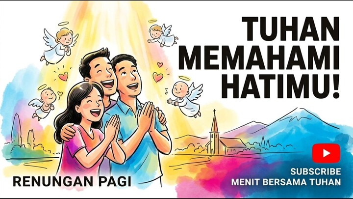 Renungan dan Doa Pagi 11 September 2026. Tuhan Memahami Hatimu.
