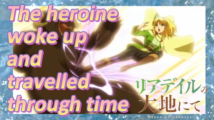 [In the Land of Leadale] The heroine woke up and travelled through time