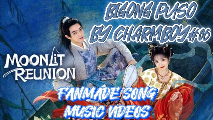 MOONLIT REUNION - BIGONG PUSO BY CHARMBOY#06 - FMV
