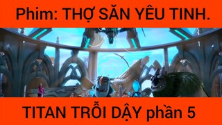 Review phim: Thợ săn yêu tinh Titan trỗi dậy #5