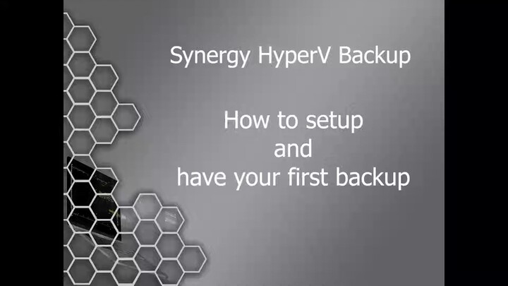DON'T LOSE YOUR DATA Synergy HyperV Backup How to Setup and Have your First Backup