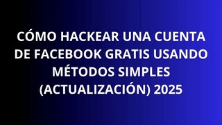 Cómo Hackear una Cuenta de Facebook en 2025 Guía Fácil para Hackear Facebook