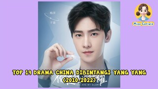 TOP 19 DRAMA CHINA YANG DIBINTANGI YANG YANG (2010-2022)