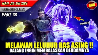 YUNFEI MENGHABISI SEMUA LELUHUR RAS ASING !! - Alur Cerita Donghua #WJZZ PART 101