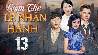 Phim Siêu Hay 2024 | LOẠN THẾ LỆ NHÂN HÀNH - Tập 13 | Phim Ngôn Tình Kháng Nhật Mới Đặc Sắc Nhất