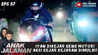 IYAN DIKEJAR GENG MOTOR! AKSI KEJAR KEJARAN DIMULAI! - ANAK JALANAN EPS 57