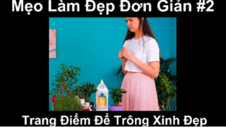 Mẹo Làm Đẹp Đơn Giản Và Ý Tưởng Trang Điểm Để Trông Xinh Đẹp Phần 2