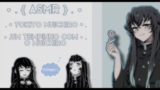 • . { Asmr } . • | | um tempinho com o muichiro | | { demon slayer }