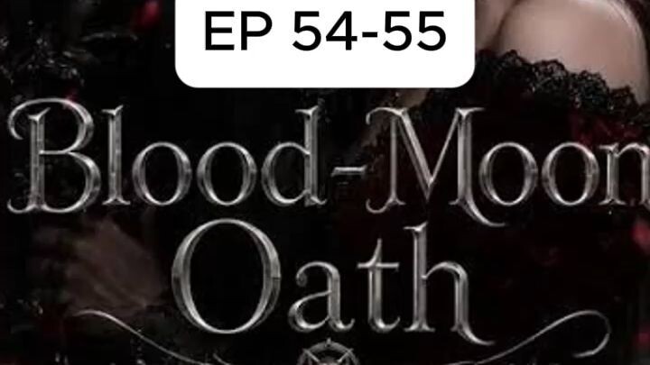 Episode 54-55 | Blood-Moon Oath #bloodmoonoath #Drama #DramaClips #DramaSeries #ShortDrama